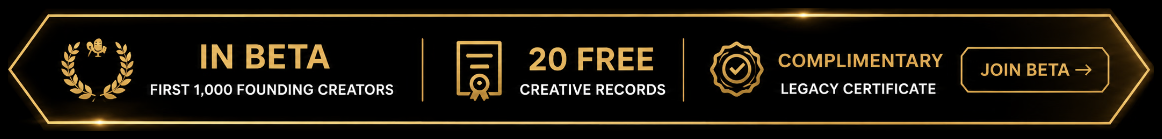 In Beta — first 1,000 founding creators. 20 free creative records. Complimentary Legacy Certificate. Join beta.